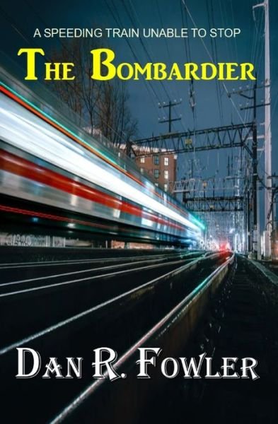 Cover for Dan R Fowler · The Bombardier: A Speeding Train Unable To Stop (Pocketbok) (2022)