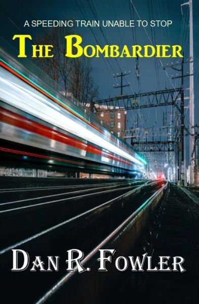 The Bombardier: A Speeding Train Unable To Stop - Dan R Fowler - Bøger - Independently Published - 9798840949702 - 16. juli 2022
