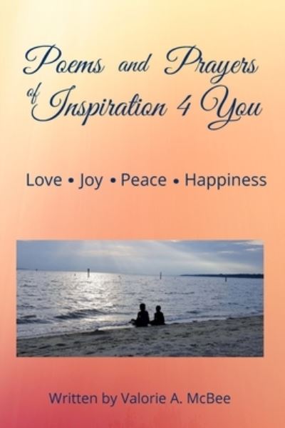 Cover for Valorie McBee · Poems and Prayers of Inspiration 4 You: Love, Joy, Peace, Happiness (Paperback Book) (2022)