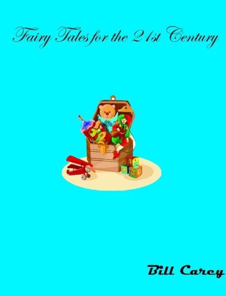 Cover for Bill Carey · Fairy Tales for the 21st Century (Hardcover Book) (2022)