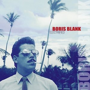 Cover for Boris Blank · Electrified (CD) [Deluxe edition] (2014)