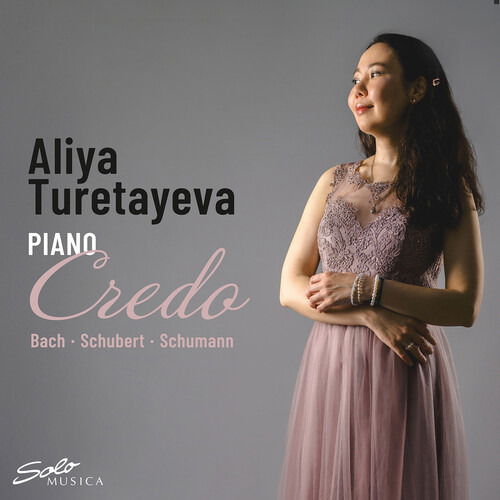 Cover for Aliya Turetayeva · Bach, Schubert &amp; Schumann: Credo (CD) (2024)