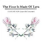 Leave Me Now (Leave Me Tomorrow) - The Floor is Made of Lava - Muzyka - TARGET RECORDS - 5700907233703 - 25 maja 2010