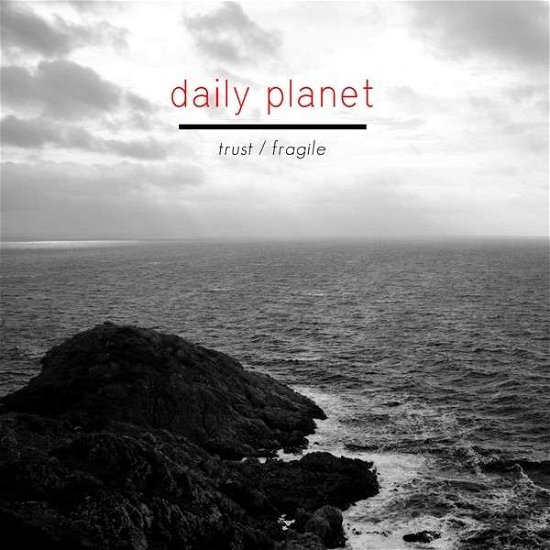 Cover for Daily Planet · Trust / Fragile (CD) (2017)