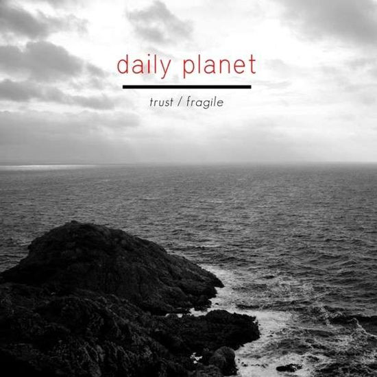 Trust / Fragile - Daily Planet - Musiikki - PROGRESS PRODUCTIONS - 7393210119703 - perjantai 6. tammikuuta 2017