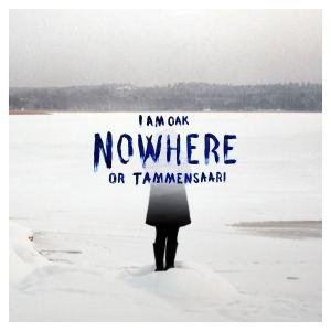 Cover for I Am Oak · Nowhere Or Tammensaari (CD) (2012)