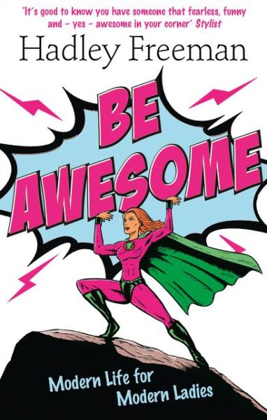 Be Awesome: Modern Life for Modern Ladies - Hadley Freeman - Livros - HarperCollins Publishers - 9780007485703 - 30 de janeiro de 2014