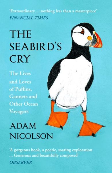 The Seabird’s Cry: The Lives and Loves of Puffins, Gannets and Other Ocean Voyagers - Adam Nicolson - Books - HarperCollins Publishers - 9780008165703 - April 5, 2018