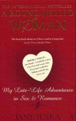 A Round-Heeled Woman: My Late-Life Adventures in Sex and Romance - Jane Juska - Books - Vintage Publishing - 9780099466703 - July 1, 2004