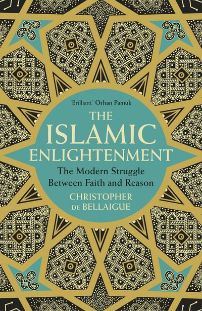 Cover for Christopher De Bellaigue · The Islamic Enlightenment: The Modern Struggle Between Faith and Reason (Paperback Book) (2018)