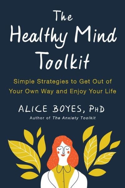 Cover for Alice Boyes · The Healthy Mind Toolkit: Quit Sabotaging Your Success and Become Your Best Self (Paperback Book) (2018)
