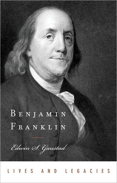 Cover for Gaustad, Edwin S. (Professor of History, Professor of History, University of California, Riverside (Emeritus)) · Benjamin Franklin - Lives and Legacies (Paperback Book) (2008)