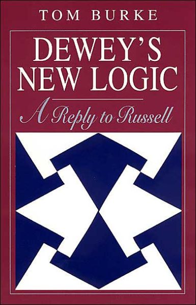 Cover for Tom Burke · Dewey's New Logic: A Reply to Russell (Pocketbok) [New edition] (1998)