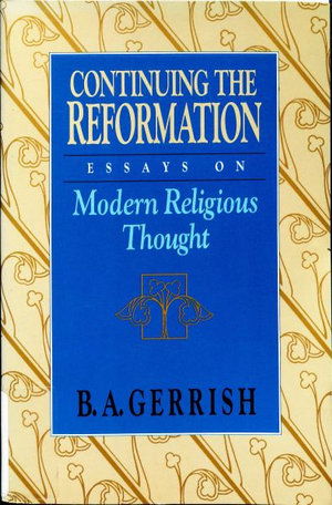 Cover for B. A. Gerrish · Continuing the Reformation: Essays on Modern Religious Thought (Hardcover Book) (1994)