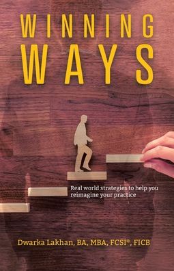 Cover for Dwarka Lakhan · Winning Ways Real world strategies to help you reimagine your practice (Paperback Book) (2020)