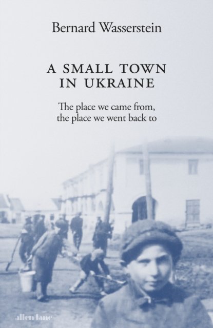Cover for Bernard Wasserstein · A Small Town in Ukraine: The place we came from, the place we went back to (Taschenbuch) (2023)