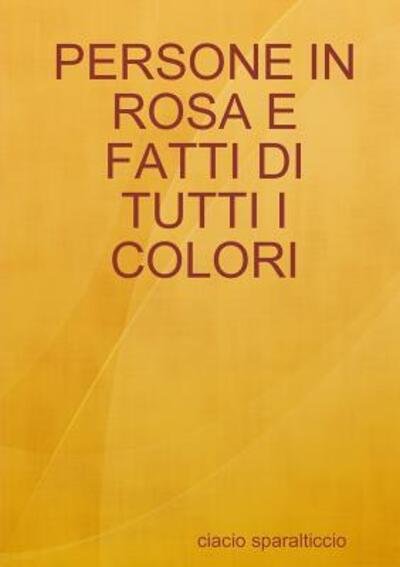 Cover for Ciacio Sparalticcio · Persone in Rosa E Fatti Di Tutti I Colori (Paperback Bog) (2018)