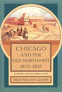 Cover for Milo Milton Quaife · Chicago and the Old Northwest, 1673-1835 (Paperback Book) (2001)