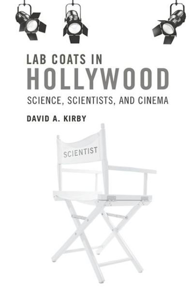 Cover for Kirby, David A.  (Senior Lecturer in Science Communication Studies, University of Manchester) · Lab Coats in Hollywood: Science, Scientists, and Cinema - The MIT Press (Pocketbok) (2013)