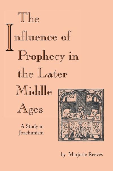 Influence of Prophecy in the Later Middle Ages, the: A Study in Joachimism - Marjorie Reeves - Books - University of Notre Dame Press - 9780268011703 - March 31, 1994