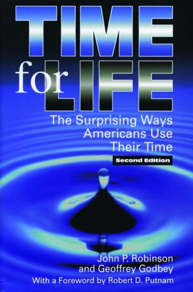 Cover for John Robinson · Time for Life: The Surprising Ways Americans Use Their Time (Paperback Book) [Second edition] (1999)