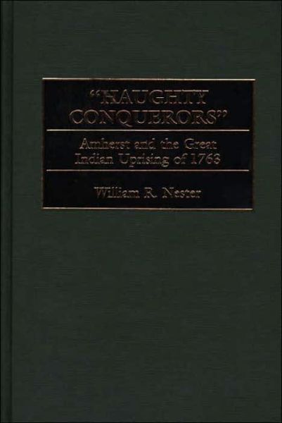 Cover for William Nester · &quot;Haughty Conquerors&quot;: Amherst and the Great Indian Uprising of 1763 (Hardcover Book) (2000)