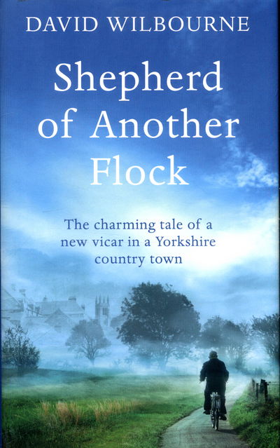 Cover for David Wilbourne · Shepherd of Another Flock - The Charming Tale of a New Vicar in a Yorkshire Country Town (Hardcover bog) [Main Market Ed. edition] (2017)