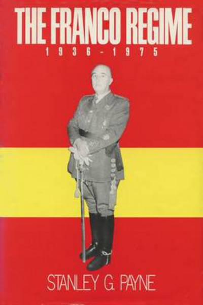 The Franco regime, 1936-1975 - Stanley G. Payne - Książki - University of Wisconsin Press - 9780299110703 - 15 listopada 1987