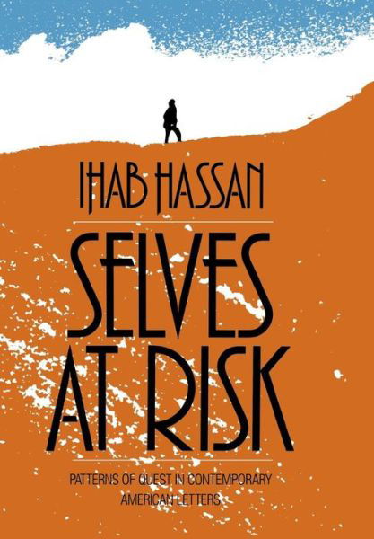 Selves at Risk: Patterns of Quest in Contemporary American Letters - Wisconsin Project on American Writers - Ihab Hassan - Books - University of Wisconsin Press - 9780299123703 - December 30, 1989