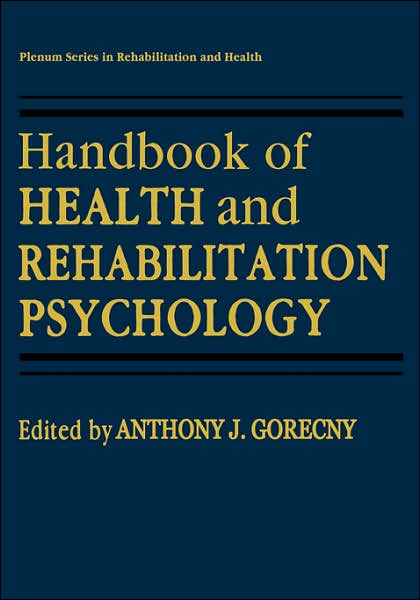 Cover for Anthony J Goreczny · Handbook of Health and Rehabilitation Psychology - Springer Series in Rehabilitation and Health (Hardcover Book) [1995 edition] (1995)