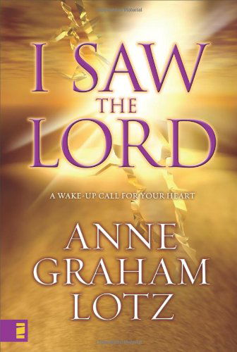 I Saw the Lord: A Wake-Up Call for Your Heart - Anne Graham Lotz - Książki - Zondervan - 9780310284703 - 17 sierpnia 2007