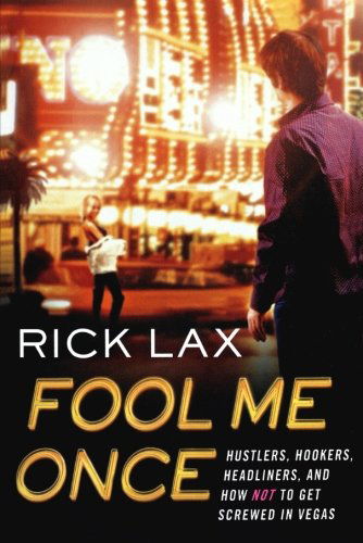 Fool Me Once: Hustlers, Hookers, Headliners, and How Not to Get Screwed in Vegas - Rick Lax - Bücher - St. Martin's Griffin - 9780312545703 - 4. Januar 2011