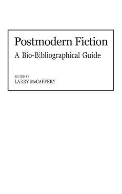 Cover for Lawrence Mccaffery · Postmodern Fiction: A Bio-Bibliographical Guide - Movements in the Arts (Hardcover Book) (1986)