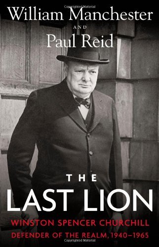 Cover for Paul Reid · The Last Lion: Winston Spencer Churchill: Defender of the Realm, 1940-1965 (Hardcover Book) (2012)