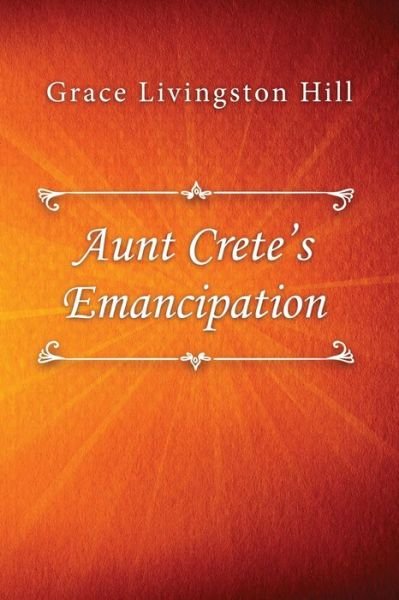Cover for Grace Livingston Hill · Aunt Crete's Emancipation (Taschenbuch) (2019)