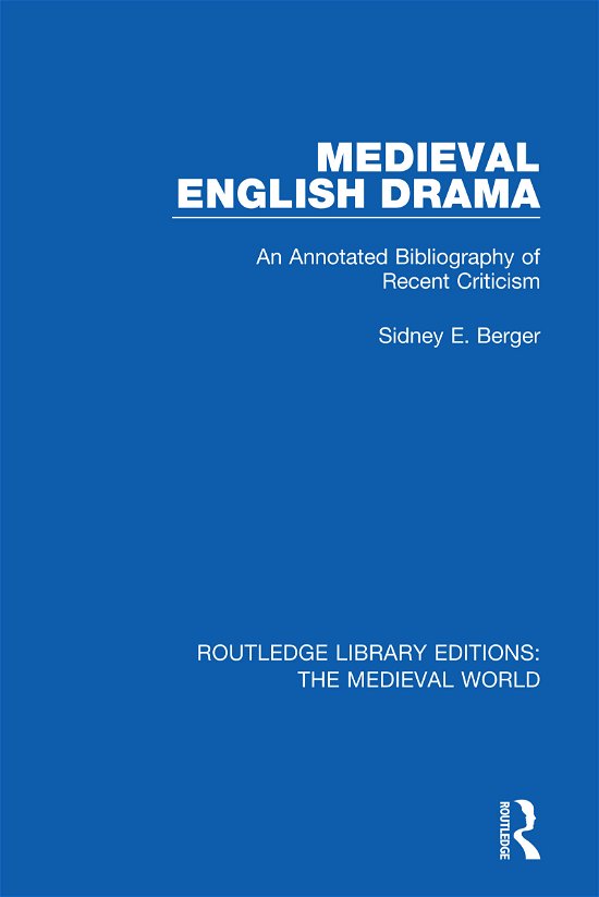 Cover for Sidney E. Berger · Medieval English Drama: An Annotated Bibliography of Recent Criticism - Routledge Library Editions: The Medieval World (Paperback Book) (2020)