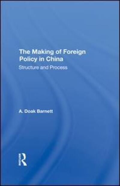 Cover for A. Doak Barnett · The Making Of Foreign Policy In China: Structure And Process (Hardcover Book) (2019)