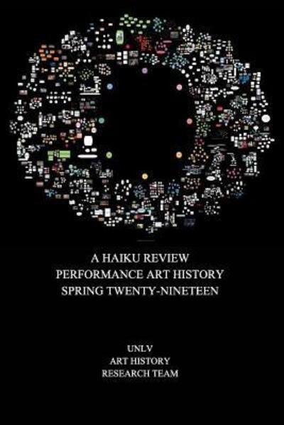 Cover for Unlv Art History Research Team · A Haiku Review Performance Art History Spring Twenty-Nineteen (Paperback Bog) (2019)
