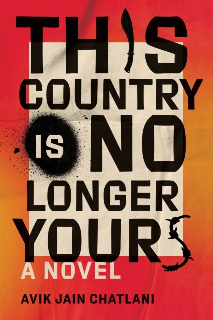Cover for Avik Jain Chatlani · This Country Is No Longer Yours: A Novel (Hardcover Book) (2024)