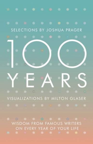100 Years: Wisdom From Famous Writers on Every Year of Your Life - Joshua Prager - Books - WW Norton & Co - 9780393285703 - May 3, 2016