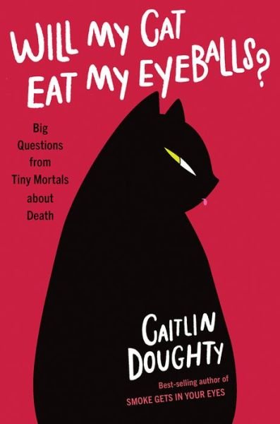 Cover for Caitlin Doughty · Will My Cat Eat My Eyeballs? - Big Questions from Tiny Mortals About Death (Gebundenes Buch) (2019)
