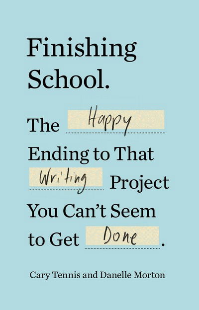 Cover for Tennis, Cary (Cary Tennis) · Finishing School: The Happy Ending to That Writing Project You Can't Seem to Get Done (Paperback Book) (2017)