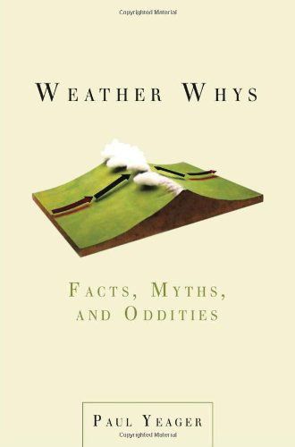 Cover for Yeager, Paul (Paul Yeager) · Weather Whys: Facts, Myths, and Oddities (Paperback Book) (2010)