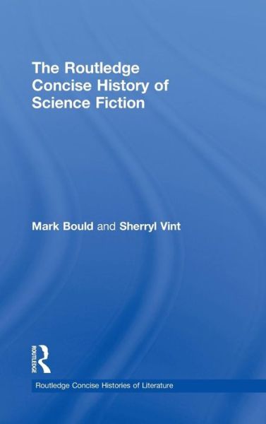 Cover for Mark Bould · The Routledge Concise History of Science Fiction - Routledge Concise Histories of Literature (Gebundenes Buch) (2011)