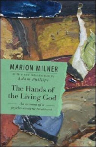 Cover for Marion Milner · The Hands of the Living God: An Account of a Psycho-analytic Treatment - The Collected Works of Marion Milner (Taschenbuch) (2010)
