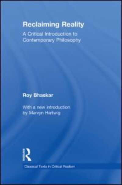 Cover for Roy Bhaskar · Reclaiming Reality: A Critical Introduction to Contemporary Philosophy - Classical Texts in Critical Realism Routledge Critical Realism (Hardcover Book) (2010)