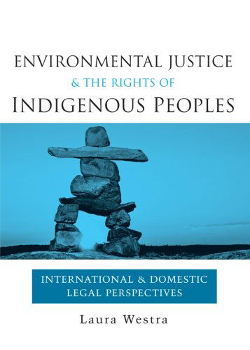 Cover for Laura Westra · Environmental Justice and the Rights of Indigenous Peoples: International and Domestic Legal Perspectives (Pocketbok) [Reprint edition] (2013)