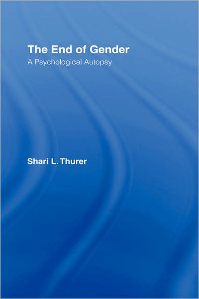 Cover for Shari L. Thurer · The End of Gender: A Psychological Autopsy (Hardcover Book) (2005)