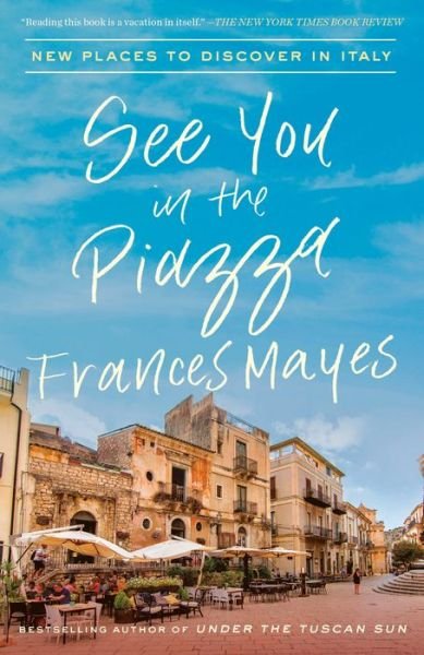 Cover for Frances Mayes · See You in the Piazza: New Places to Discover in Italy (Pocketbok) (2020)