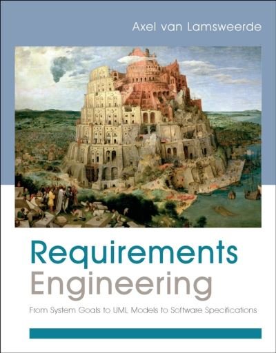 Requirements Engineering: From System Goals to UML Models to Software Specifications - Van Lamsweerde, Axel (University Catholique De Louvain) - Bøger - John Wiley & Sons Inc - 9780470012703 - 9. januar 2009